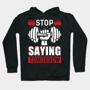 Stop Saying Tomorrow | Motivational & Inspirational | Gift or Present for Gym Lovers Hoodie